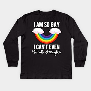 I Am So Gay, I Can't Even Think Straight Kids Long Sleeve T-Shirt